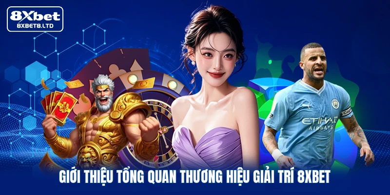 gioi thieu tong quan thuong hieu giai tri 8xbet Giới thiệu tổng quan thương hiệu giải trí 8xbet