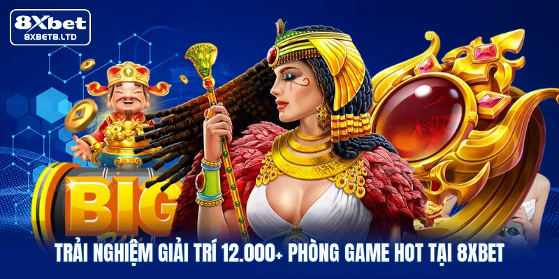 trai nghiem giai tri 12 000 phong game hot tai 8xbet Trải nghiệm giải trí 12.000+ phòng game hot tại 8xbet